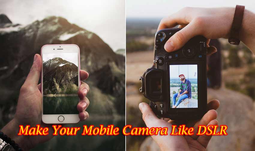 Make Your Mobile Camera Like DSLR
